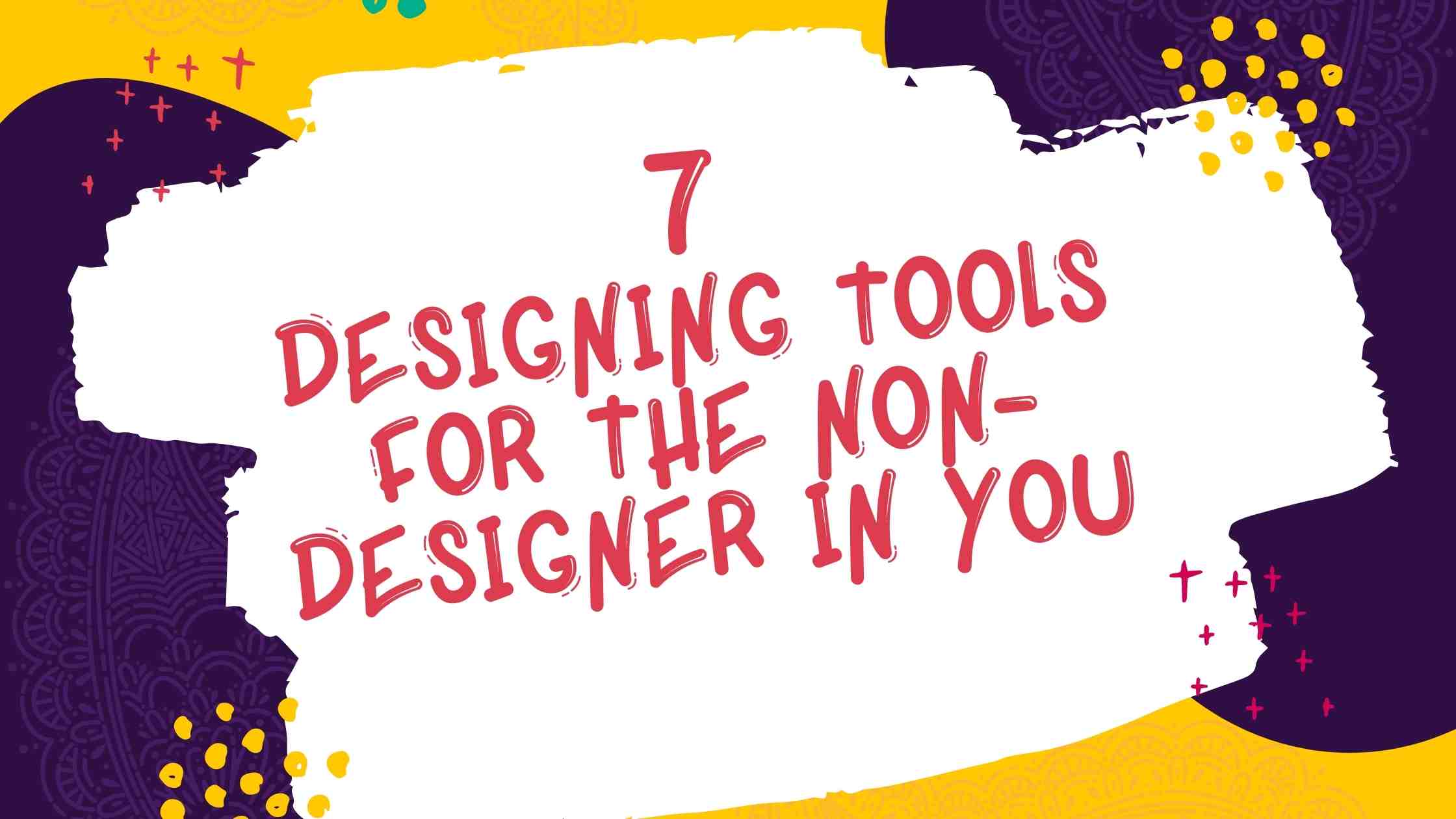 Read more about the article 7 Designing tools for the non-designer in you